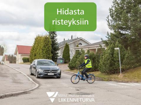 Risteyksissä voi olla luvassa yllättävää liikehdintää, joten hidastaminen ja tilanteen ennakoiminen on paikallaan.