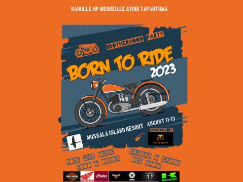 11-13.8: Born to Ride, kokoontumisajo. Tarkoitettu kaikille motoristeille. Järjestäjä Mossala Island Resort ja Ohjelmatoimisto Setex.